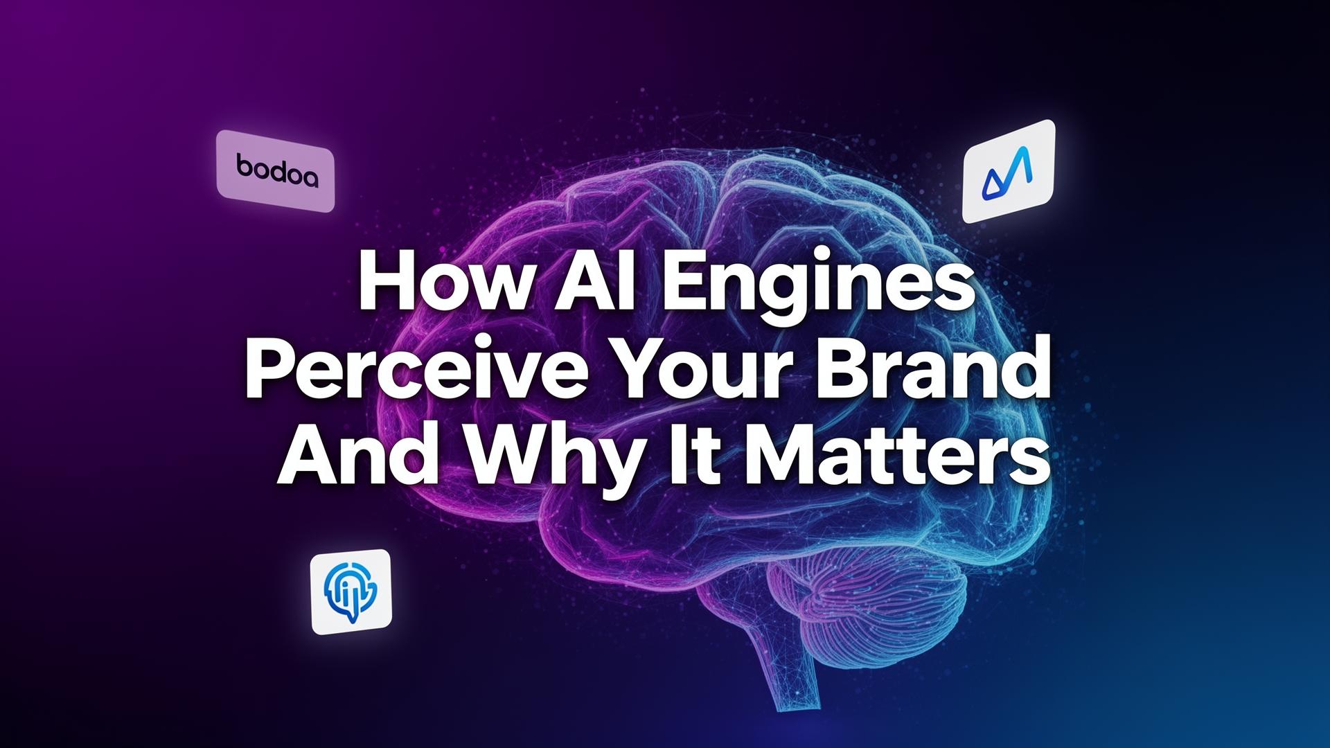 How AI Engines Perceive Your Brand — And Why It Matters