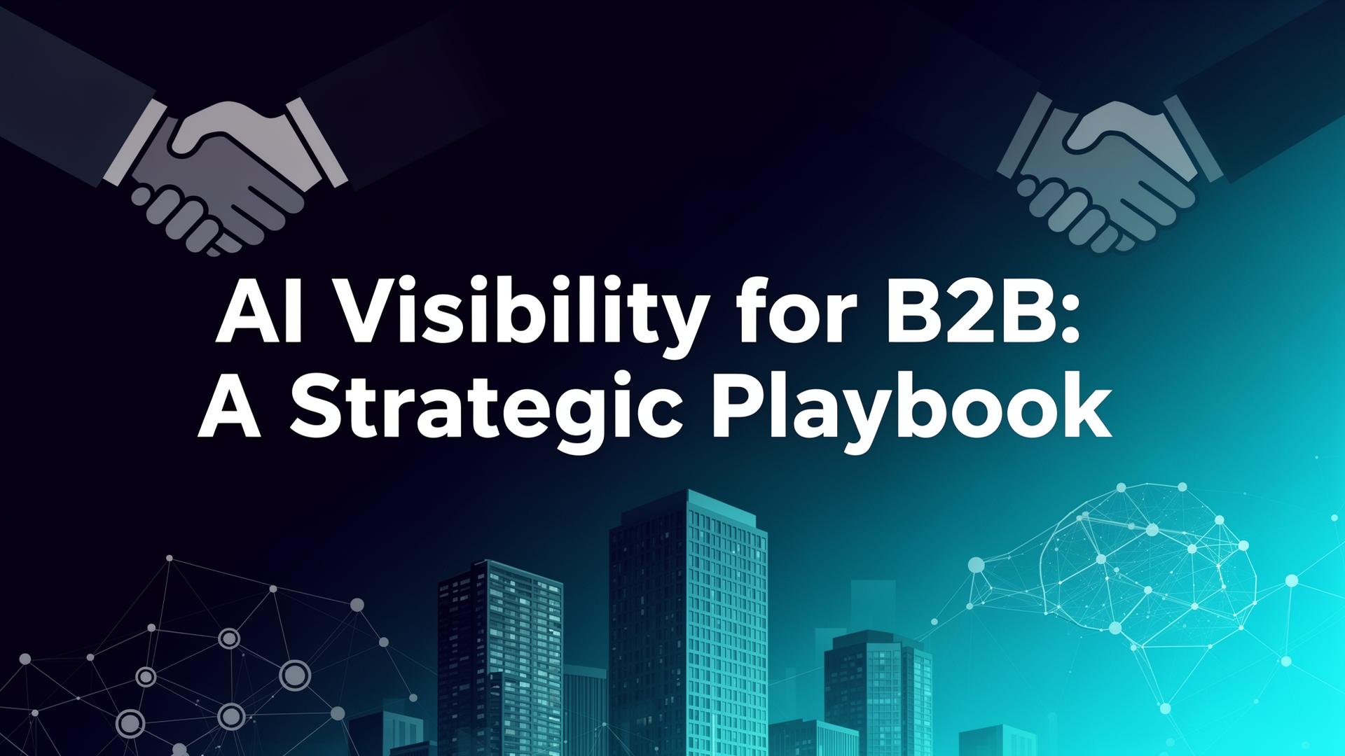AI Visibility for B2B: A Strategic Playbook