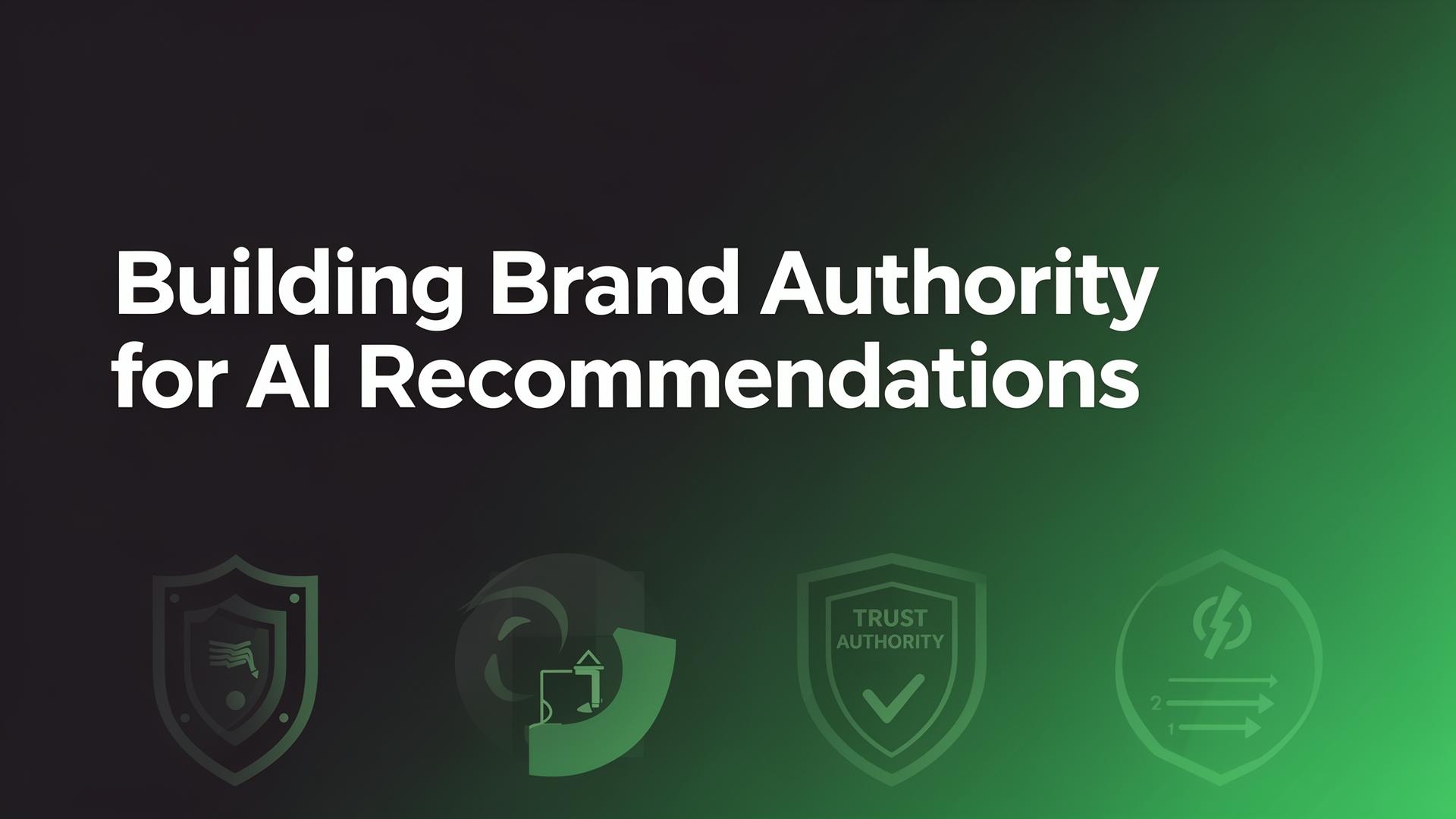 Building Brand Authority for AI Recommendations