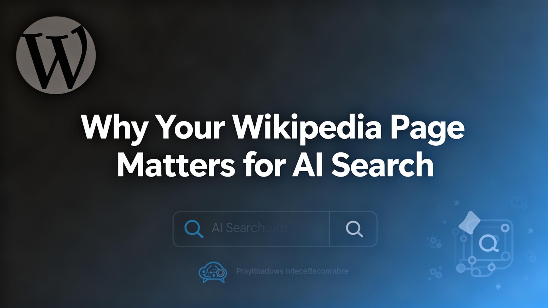 Why Your Wikipedia Page Matters for AI Search